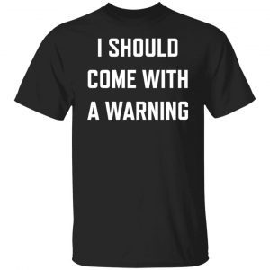 I should come with a warning Classic shirt