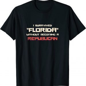 I survived Florida without beciming a Republican Democtatic Gift Shirt