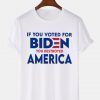 If You Voted For Biden You Destroyed America Unisex Shirt