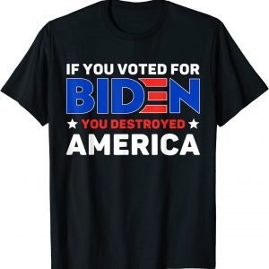 If You Voted For Biden You Destroyed America Classic Shirt