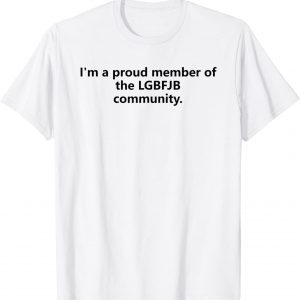 I'm A Proud Member Of The LGBFJB Community 2021 T-Shirt