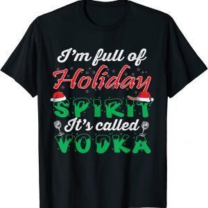 I'm Full Of Holiday Spirit It's Called Vodka 2021 Shirt