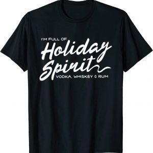 I'm Full of Holiday Spirit Vodka Whiskey Rum Full Christmas Unisex T-Shirt