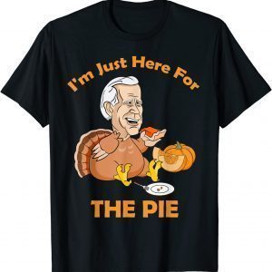 I'm Just Here For The Pie Joe Biden Turkey Eating Pumpkin Classic Shirt