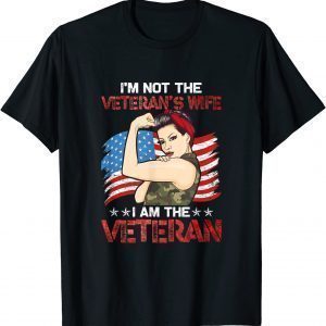 I'm Not The Veteran's Wife I Am The Veteran funny T-Shirt