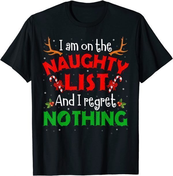 I'm On The Naughty List I Regret Nothing Christmas 2022 Shirt