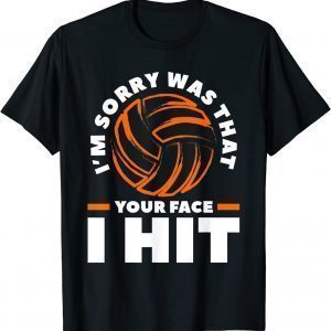 I'm Sorry Was That Your Face I Hit VolleybI'm Sorry Was That Your Face I Hit Volleyball Classic Shirtall Classic Shirt
