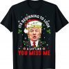 Its Beginning To Look A Lot Like You Miss Me Donald Trump Christmas Classic Shirt