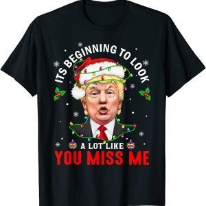Its Beginning To Look A Lot Like You Miss Me Donald Trump Christmas Classic Shirt