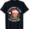 Its Beginning To Look A Lot Like You Miss Me Trump Christmas Classic Shirt