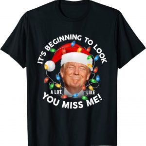 Its Beginning To Look A Lot Like You Miss Me Trump Christmas Classic Shirt