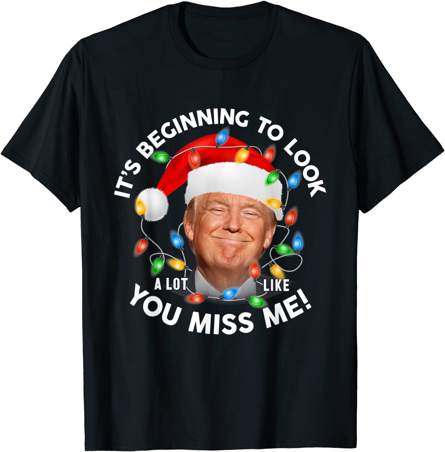 Its Beginning To Look A Lot Like You Miss Me Trump Christmas Classic Shirt