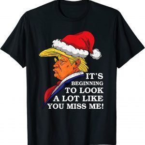 It's Beginning To Look A Lot Like You Miss Me Trump Unisex Shirt