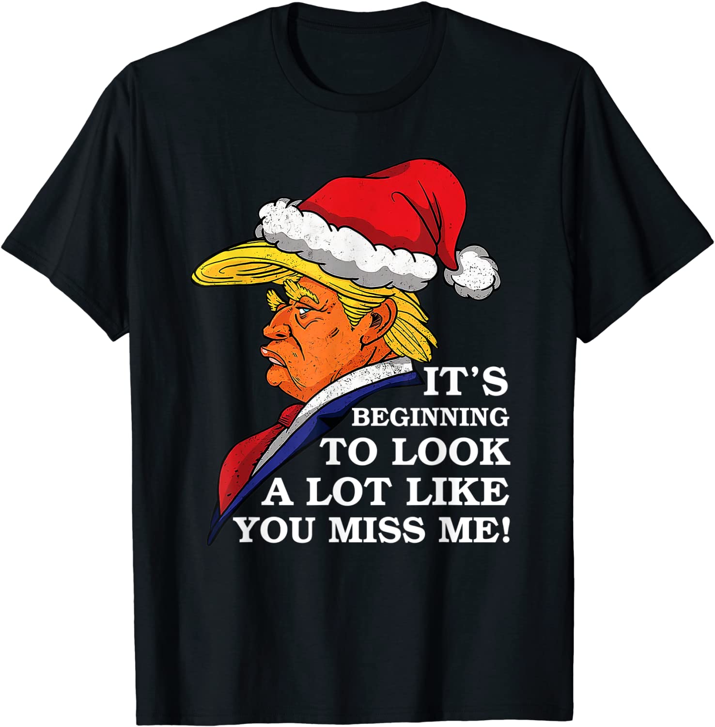 It's Beginning To Look A Lot Like You Miss Me Trump Unisex Shirt
