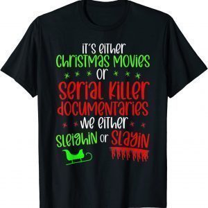 It’s Either Serial Killer Documentaries Or Christmas Movies Limited Shirt