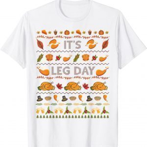 Its Leg Day Turkey Sweater Ugly Thanksgiving Christmas Classic Shirt