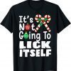 It's Not Going To Lick Itself Christmas Candy Cane Tee Shirt