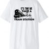 It's Time We Take A Ride To The Train Station Classic Shirt