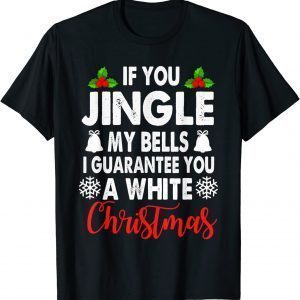 Jingle My Bells Inappropriate Christmas Gag Limited Shirt