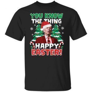 Joe Biden you know the thing happy easter Christmas Classic Shirt
