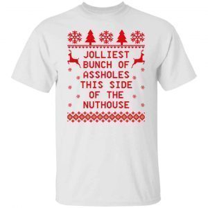 Jolliest bunch of assholes this side of the nuthouse Christmas 2021 shirt