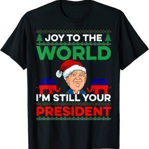 Joy To The World I'm Still Your President Best Trump Ugly Christmas T-Shirt