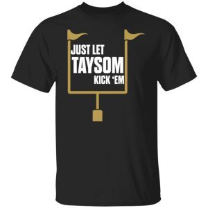 Just let taysom kick ’em 2021 shirt