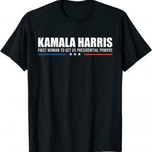 Kamala Harris First Woman To Get US Presidential Powers Cool Gift Shirt
