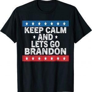 Keep Calm and Lets Go Brandon Conservative US Flag Pro Biden 2021 T-Shirt