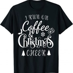 I Run On Coffee and Christmas Cheer Tee Shirt