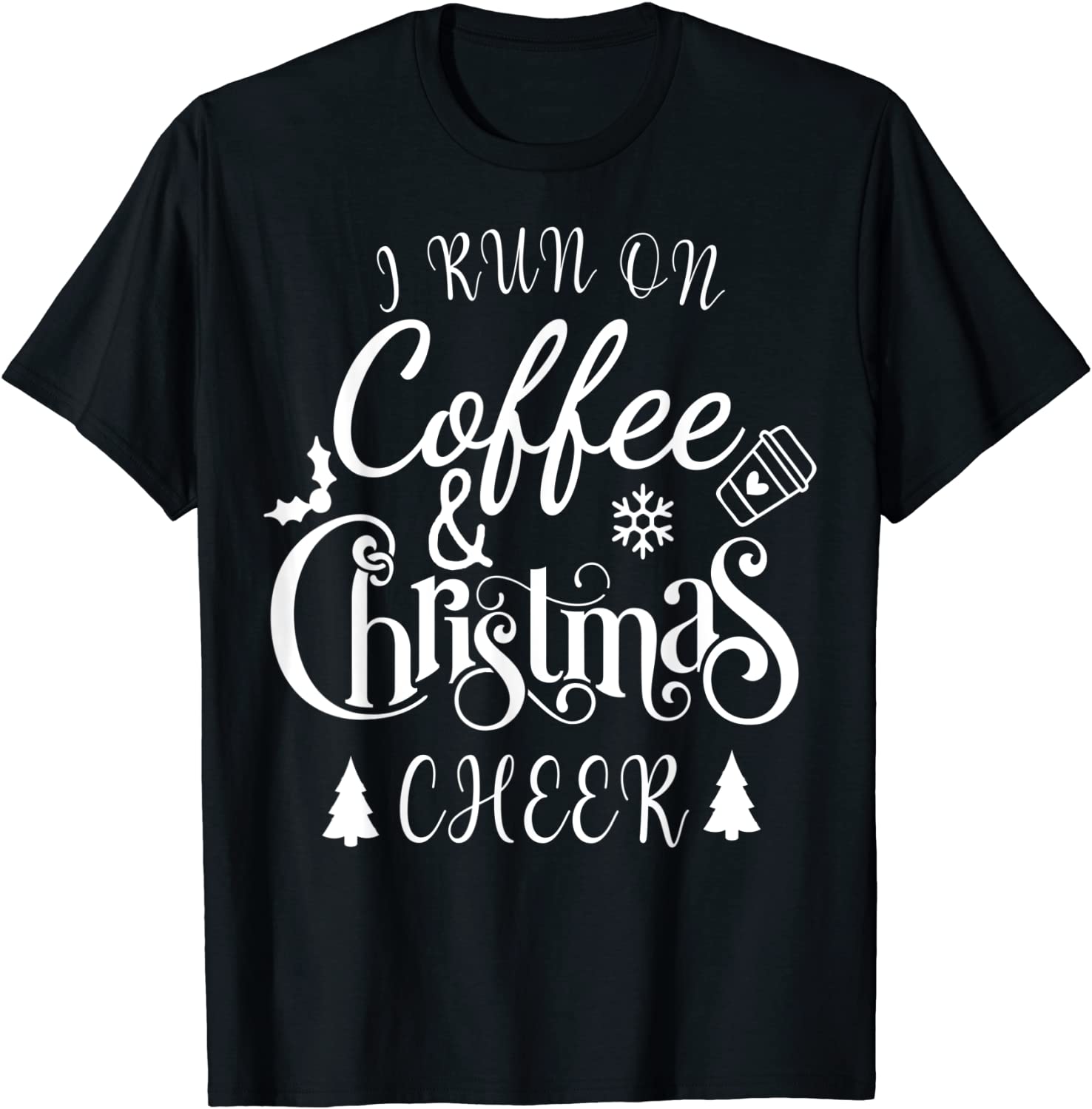 I Run On Coffee and Christmas Cheer Tee Shirt