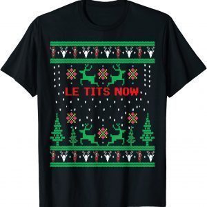 Le Tits Now Christmas Let It Snow Ugly Sweater Party Classic Shirt