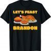 Let's Feast Brandon 2021 Turkey Thanksgiving Jokes Puns Classic Shirt
