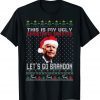 Let's Go 2024 Go Brandon This Is My Ugly Christams T-Shirt