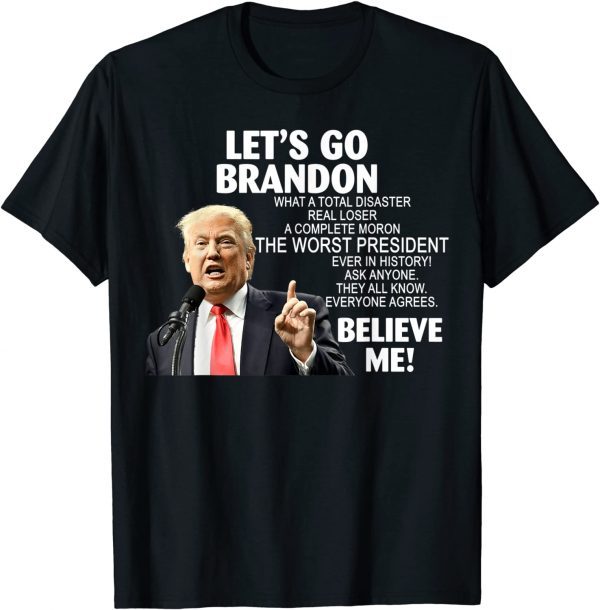 Let's Go Anti Joe Biden Believe Me Donald Trump Limited Shirt