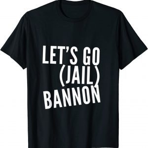 Let's Go Bannon - Jail Steve Bannon Classic Shirt