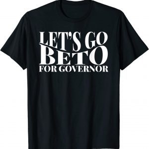 Let's Go Beto 2022 Vote For Governor Texas Beto O'Rourke Classic Shirt