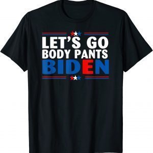Let's Go Body Pants Biden American Flag 2021 T-Shirt