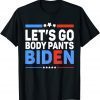 Let's Go Body Pants Biden Classic Shirt