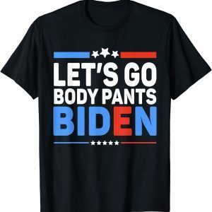 Let's Go Body Pants Biden Classic Shirt
