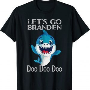 Let's Go branden shark Doo Doo 2021 Shirt