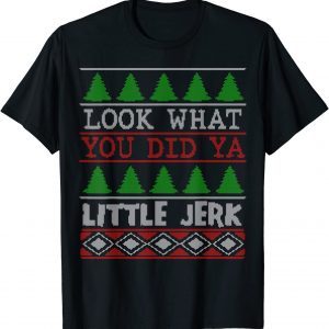 Look What You Did Ya Little Jerk X-Mas Holiday Classic Shirt