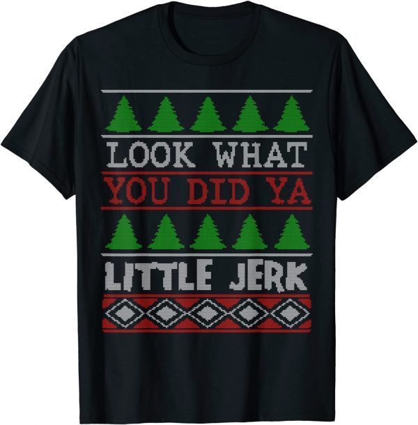 Look What You Did Ya Little Jerk X-Mas Holiday Classic Shirt