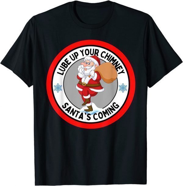 Lube up Your Chimney Santa's Coming Rude Christmas 2021 Shirt