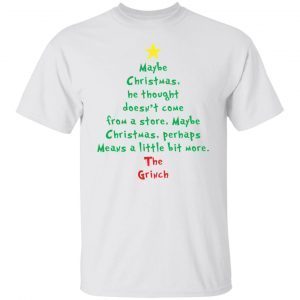 Maybe Christmas He Thought Doesn’t Come From A Store Christmas 2022 Shirt