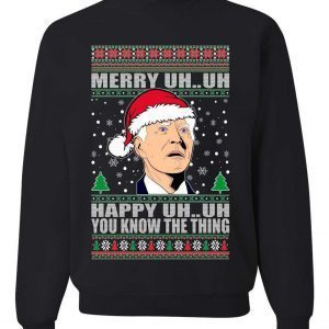 Merry Uh...Uh Happy Uh...Uh You Know The Thing Ugly Christmas Sweater Unisex Shirt