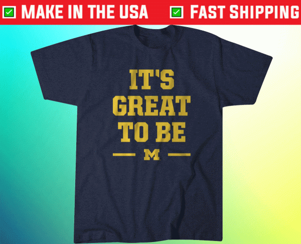 Michigan It's Great To Be Tee Shirt