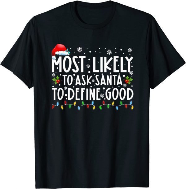 Most Likely To Ask Santa To Define Good Family Christmas 2022 T-Shirt