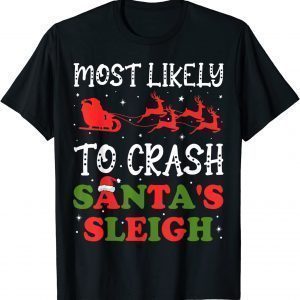 Most Likely To Crash Santa's Sleigh Christmas Xmas T-Shirt