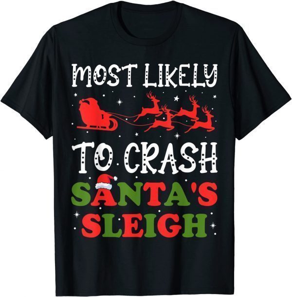 Most Likely To Crash Santa's Sleigh Christmas Xmas T-Shirt